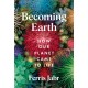 Becoming Earth: How Our Planet Came to Life