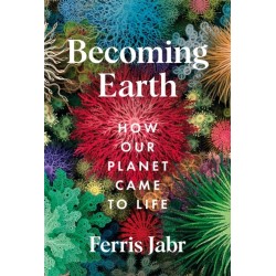 Becoming Earth: How Our Planet Came to Life