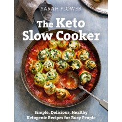The Keto Slow Cooker: Simple, Delicious, Healthy Ketogenic Recipes for Busy People