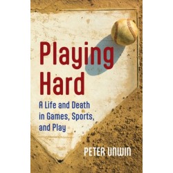 Playing Hard: A Life and Death in Games, Sports, and Play