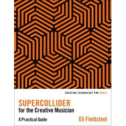 SuperCollider for the Creative Musician: A Practical Guide