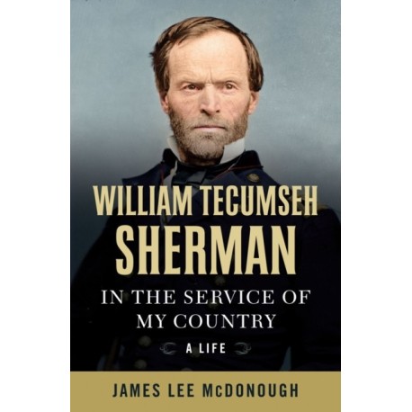 William Tecumseh Sherman: In the Service of My Country: A Life
