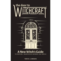 The Door to Witchcraft: A New Witch's Guide to History, Traditions, and Modern-Day Spells