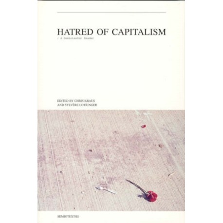 Hatred of Capitalism: A Semiotext(e) Reader