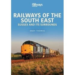 Railways of the South East: Sussex and its Surrounds