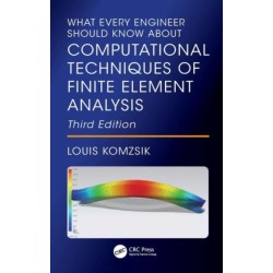 What Every Engineer Should Know About Computational Techniques of Finite Element Analysis