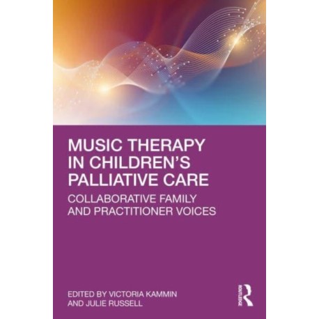 Music Therapy in Children’s Palliative Care: Collaborative Family and Practitioner Voices