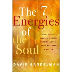 The 7 Energies of the Soul: Awaken Your Inner Creator, Healer, Warrior, Lover, Artist, Explorer, and Master