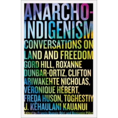 Anarcho-Indigenism: Conversations on Land and Freedom
