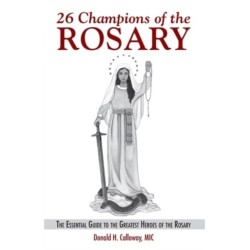 26 Champions of the Rosary: The Essential Guide to the Greatest Heroes of the Rosary