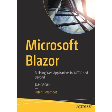 Microsoft Blazor: Building Web Applications in .NET 6 and Beyond