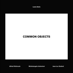 Lewis Baltz: Common Objects: Alfred Hitchcock, Michelangelo Antonioni, Jean-Luc Godard