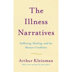 The Illness Narratives: Suffering, Healing, And The Human Condition