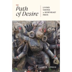 The Path of Desire: Living Tantra in Northeast India