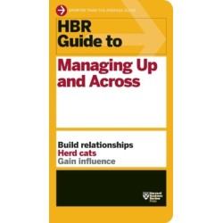 HBR Guide to Managing Up and Across (HBR Guide Series)