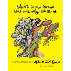 What Is Now Known Was Once Only Imagined: An (Auto)biography of Niki de Saint Phalle