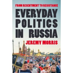 Everyday Politics in Russia: From Resentment to Resistance