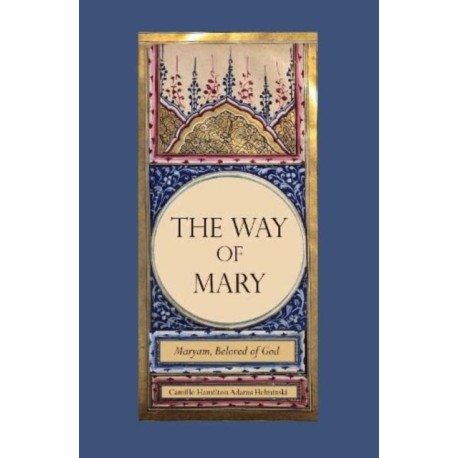 The Way of Mary: Maryam, Beloved of God