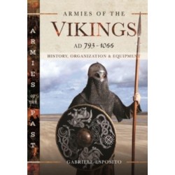 Armies of the Vikings, AD 793 1066: History, Organization and Equipment