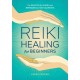 Reiki Healing for Beginners: The Practical Guide with Remedies for 100+ Ailments