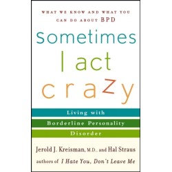 Sometimes I Act Crazy: Living with Borderline Personality Disorder