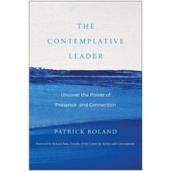 The Contemplative Leader: Uncover the Power of Presence and Connection