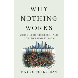 Why Nothing Works: Who Killed Progress—and How to Bring It Back