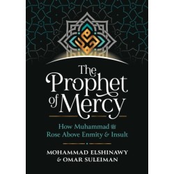 The Prophet of Mercy: How Muhammad     Rose Above Enmity Insult