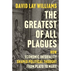 The Greatest of All Plagues: How Economic Inequality Shaped Political Thought from Plato to Marx