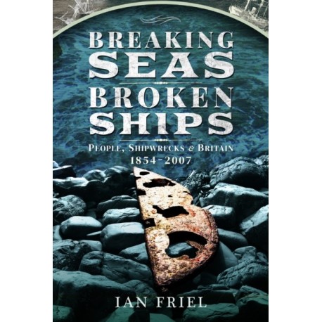 Breaking Seas, Broken Ships: People, Shipwrecks and Britain, 1854–2007