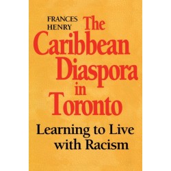 The Caribbean Diaspora in Toronto: Learning to Live with Racism