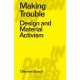 Making Trouble: Design and Material Activism