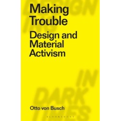 Making Trouble: Design and Material Activism