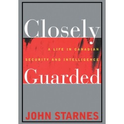Closely Guarded: A Life in Canadian Security and Intelligence