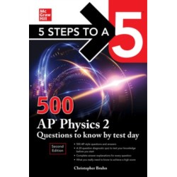 5 Steps to a 5: 500 AP Physics 2 Questions to Know by Test Day, Second Edition