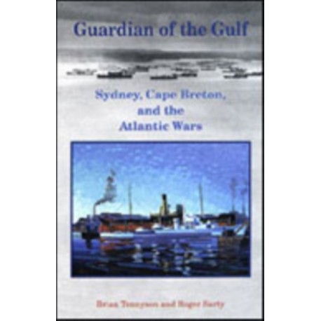 Guardian of the Gulf: Sydney, Cape Breton, and the Atlantic Wars