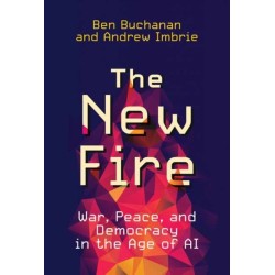 The New Fire: War, Peace, and Democracy in the Age of AI