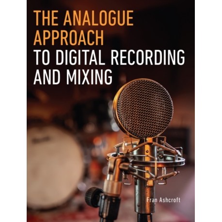 The Analogue Approach to Digital Recording and Mixing