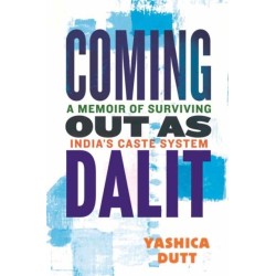 Coming Out as Dalit: A Memoir of Surviving India's Caste System