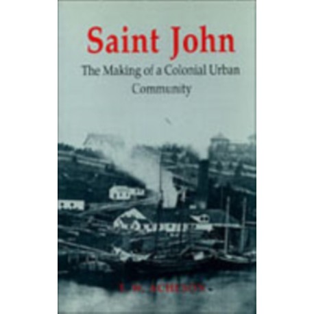 Saint John: The Making of a Colonial Urban Community