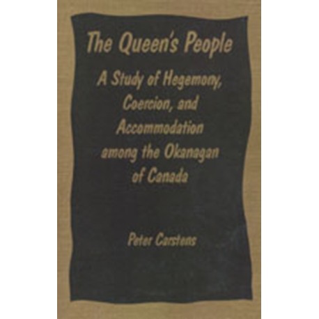 The Queen's People: A Study of Hegemony, Coercion, and Accommodation Among the Okanagan of Canada