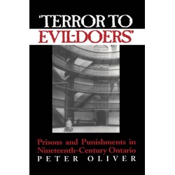'Terror to Evil-Doers': Prisons and Punishments in Nineteenth-Century Ontario