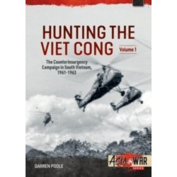 Hunting the Viet Cong Volume 1: The Counterinsurgency Campaign in South Vietnam, 1961-1963. The Strategic Hamlet Programme