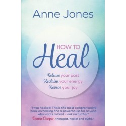 How to Heal: Release your past, reclaim your energy, revive your joy