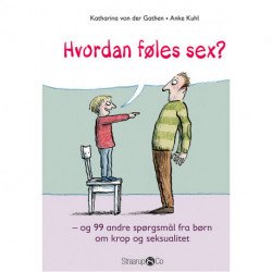 Hvordan føles sex?: og 99 andre spørgsmål fra børn om krop og seksualitet