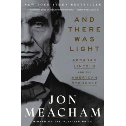 And There Was Light: Abraham Lincoln and the American Struggle