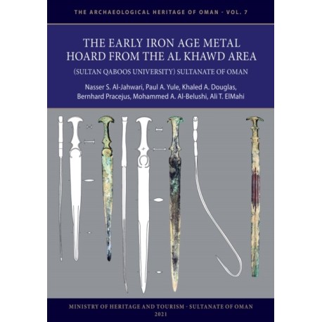 The Early Iron Age Metal Hoard from the Al Khawd Area (Sultan Qaboos University), Sultanate of Oman