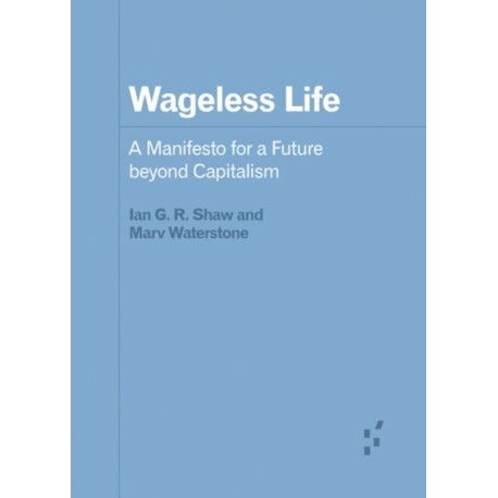 Wageless Life: A Manifesto for a Future Beyond Capitalism