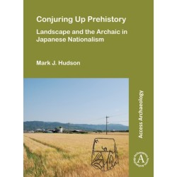 Conjuring Up Prehistory: Landscape and the Archaic in Japanese Nationalism