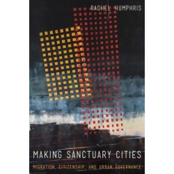 Making Sanctuary Cities: Migration, Citizenship, and Urban Governance